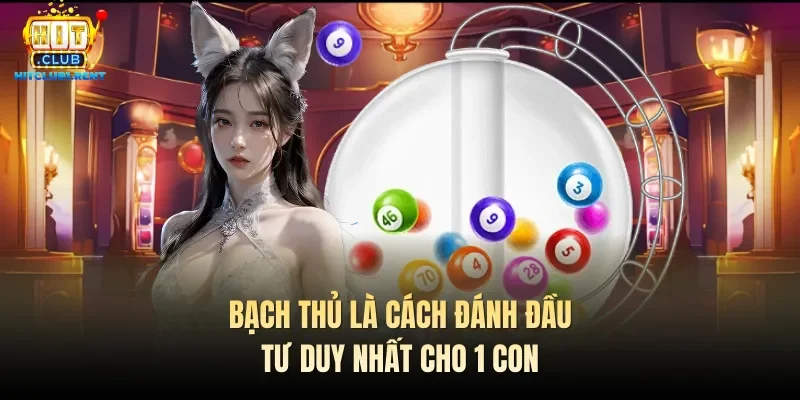 Bạch thủ là cách đánh đầu tư duy nhất cho 1 con