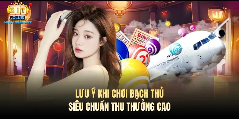 Lưu ý khi chơi bạch thủ siêu chuẩn thu thưởng cao