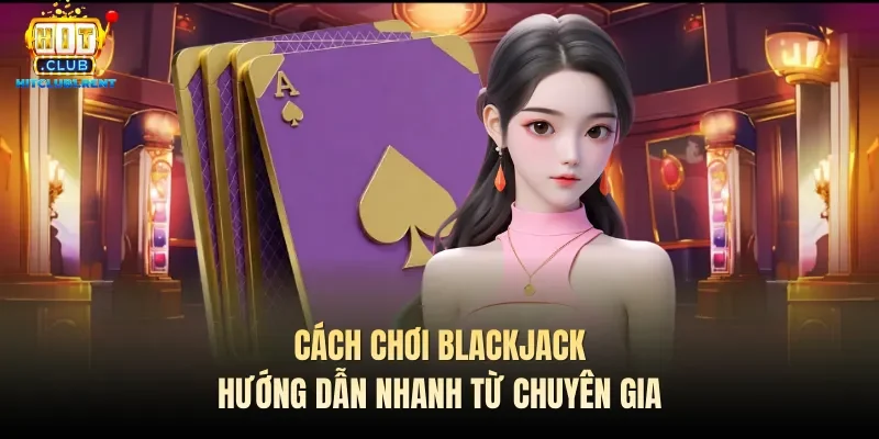 Cách chơi Blackjack