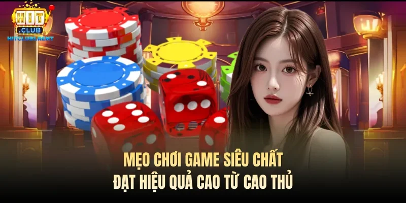 Mẹo chơi game siêu chất đạt hiệu quả cao từ cao thủ