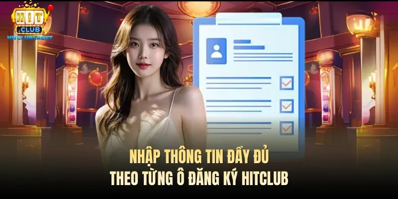 Nhập thông tin đầy đủ theo từng ô đăng ký Hitclub