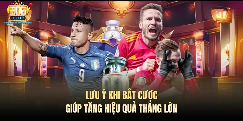 Lưu ý khi bắt cược giúp tăng hiệu quả thắng lớn