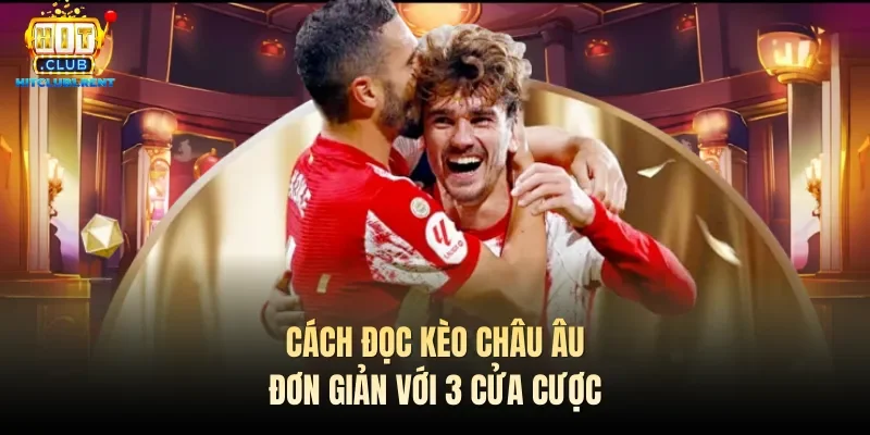 Cách đọc kèo châu Âu đơn giản với 3 cửa cược