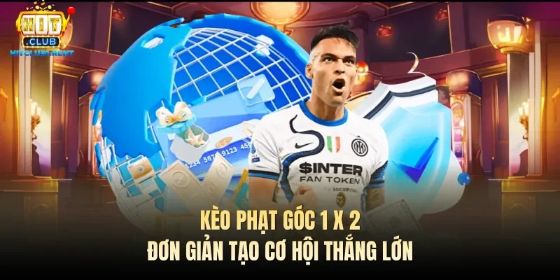 Kèo phạt góc 1 x 2 đơn giản tạo cơ hội thắng lớn