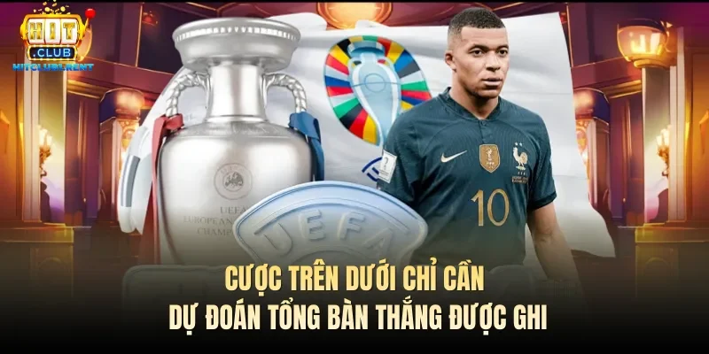 Cược trên dưới chỉ cần dự đoán tổng bàn thắng được ghi