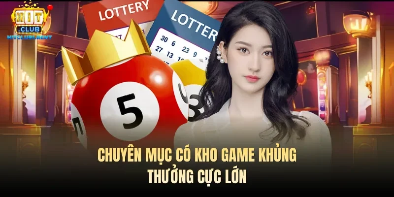 Chuyên mục có kho game khủng, thưởng cực lớn