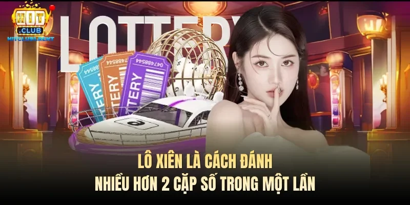 Lô xiên là cách đánh nhiều hơn 2 cặp số trong một lần