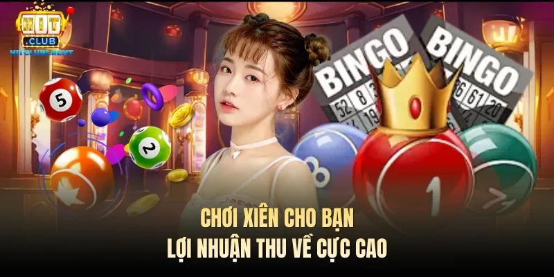 Chơi xiên cho bạn lợi nhuận thu về cực cao