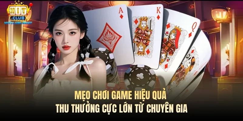 Mẹo chơi game hiệu quả thu thưởng cực lớn từ chuyên gia