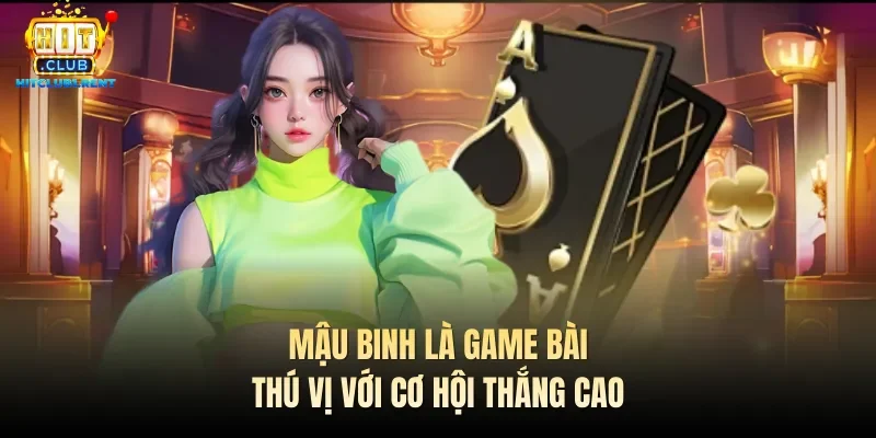 Mậu binh là game bài thú vị với cơ hội thắng cao