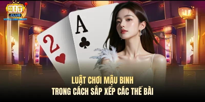 Luật chơi Mậu binh trong cách sắp xếp các thế bài