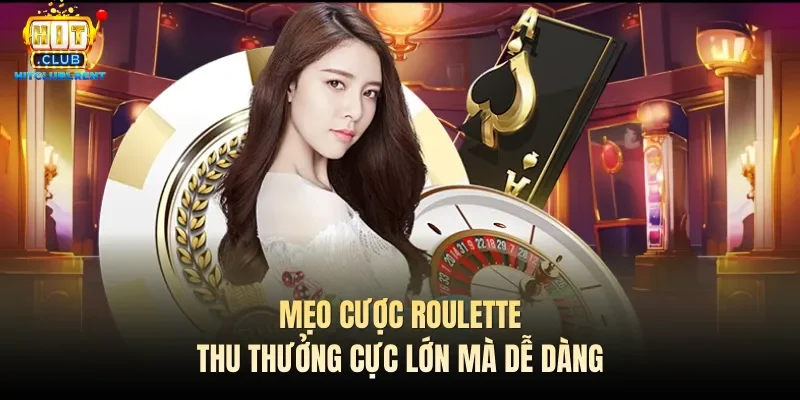 Mẹo cược Roulette thu thưởng cực lớn mà dễ dàng