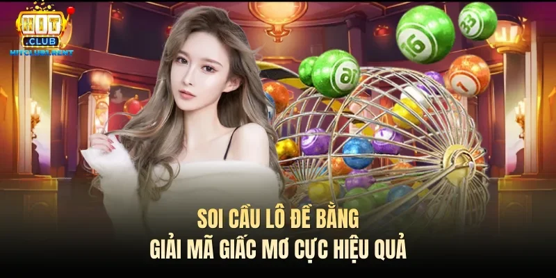 Soi cầu lô đề bằng giải mã giấc mơ cực hiệu quả