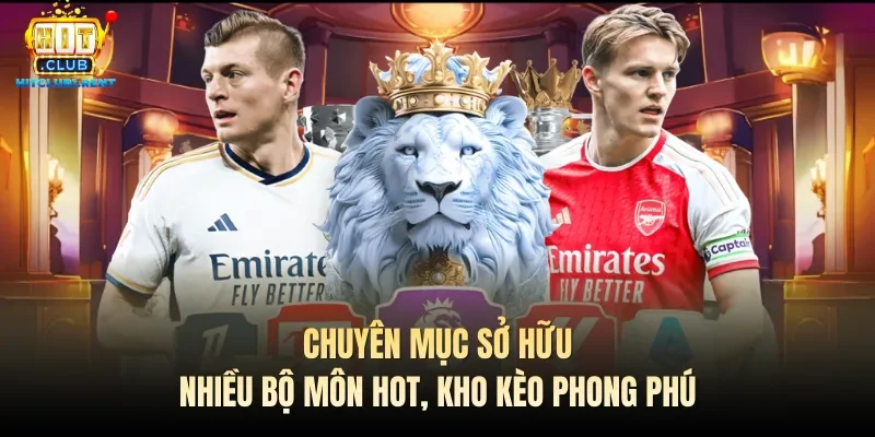 Chuyên mục sở hữu nhiều bộ môn hot, kho kèo phong phú