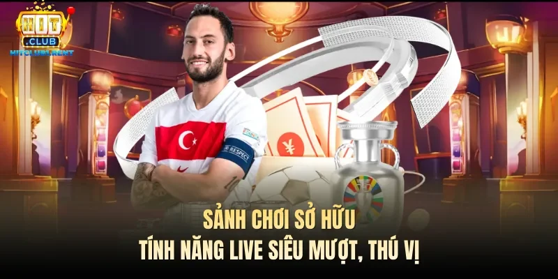 Sảnh chơi sở hữu tính năng live siêu mượt, thú vị