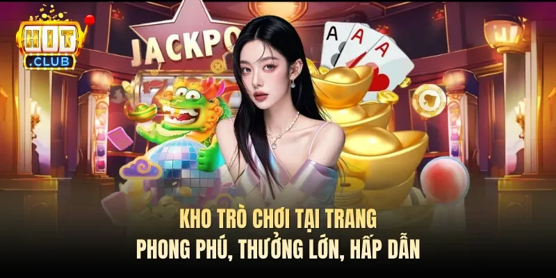 Kho trò chơi tại trang phong phú, thưởng lớn, hấp dẫn